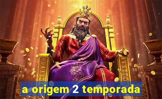 a origem 2 temporada